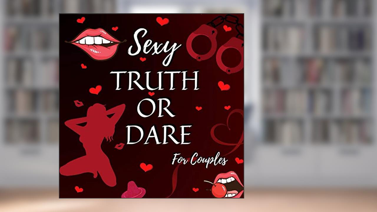 Sexy Truth or Dare For Couples: Hot Games For Adults | Dirty and Naughty Choices to Spice Up Your Relationship | Perfect Gift Idea For Valentines Day, written by Jay Sway