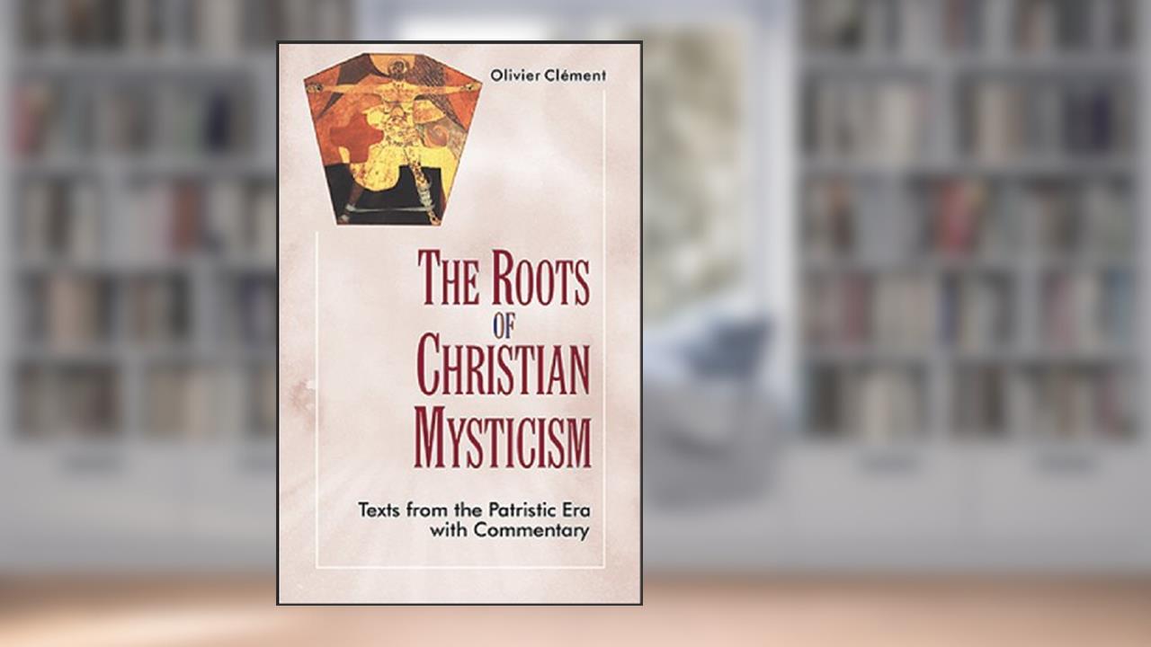 Roots of Christian Mysticism: Texts from Patristic Era with Commentary, written by Olivier Clement
