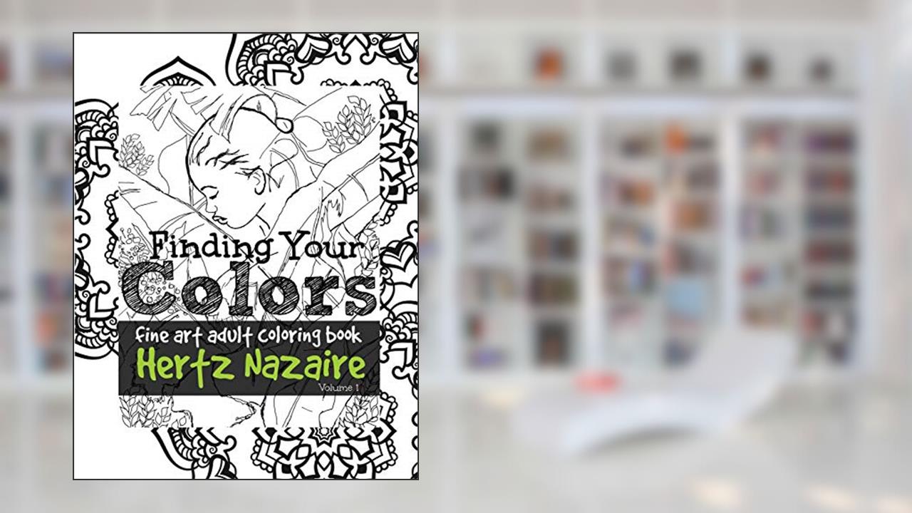 Finding Your Colors: Fine Art Adult Coloring Book, written by Hertz Nazaire