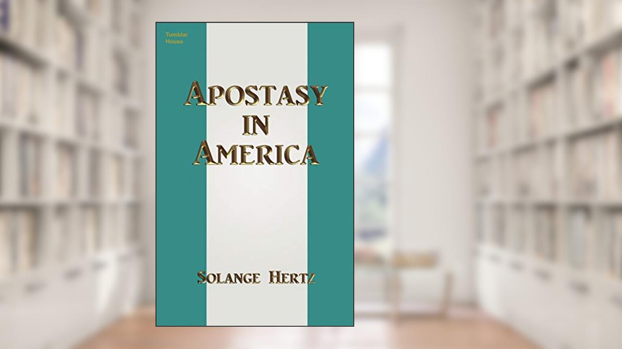 Apostasy in America, written by Solange Hertz