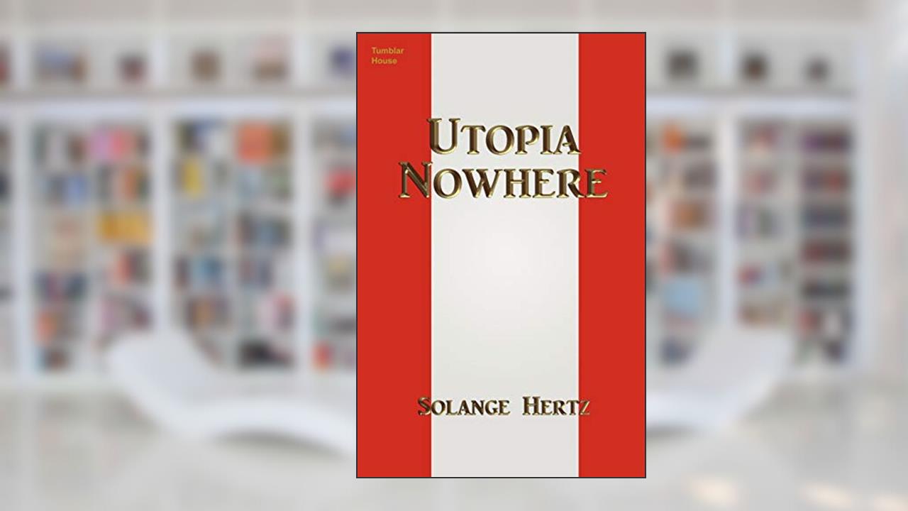 Utopia Nowhere, written by Solange Hertz