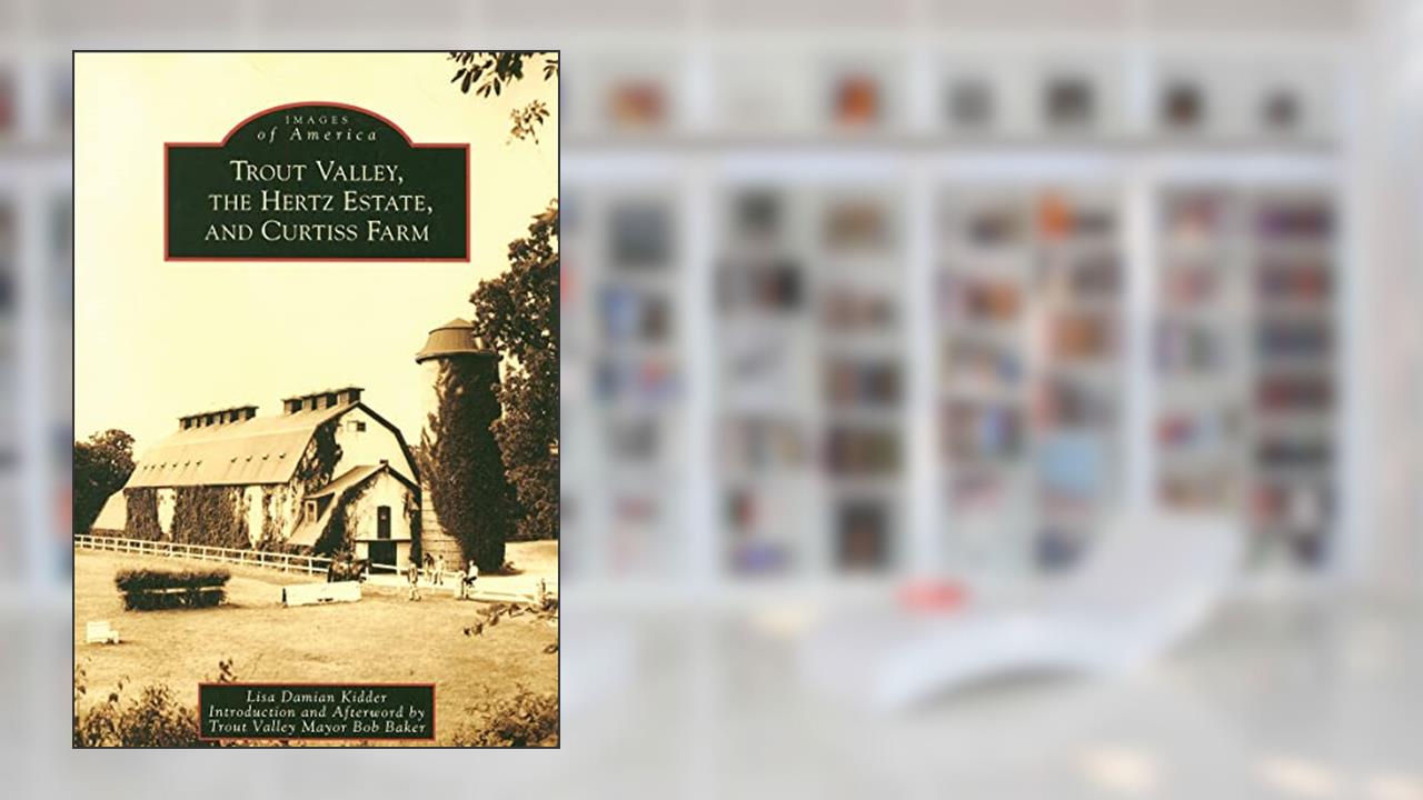 Trout Valley, the Hertz Estate, and Curtiss Farm (Images of America: Illinois), written by Lisa Damian Kidder