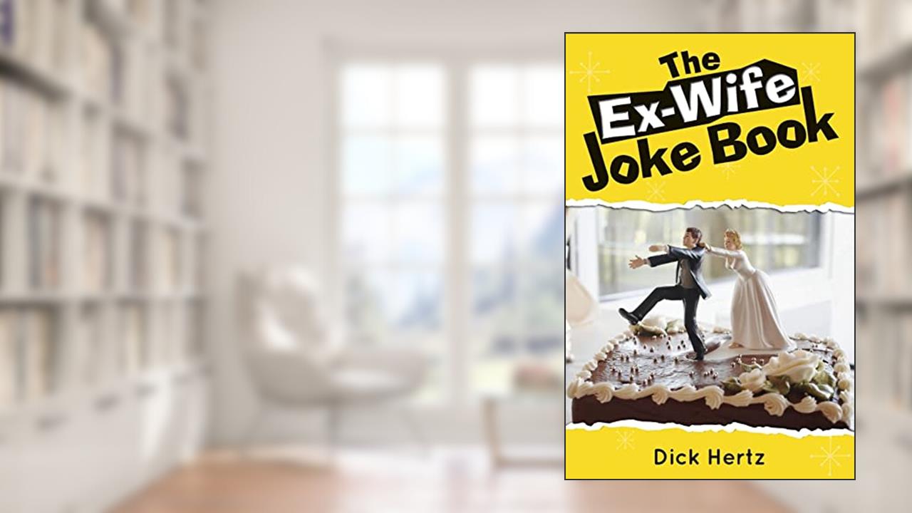 The Ex-Wife Joke Book, written by Dick Hertz