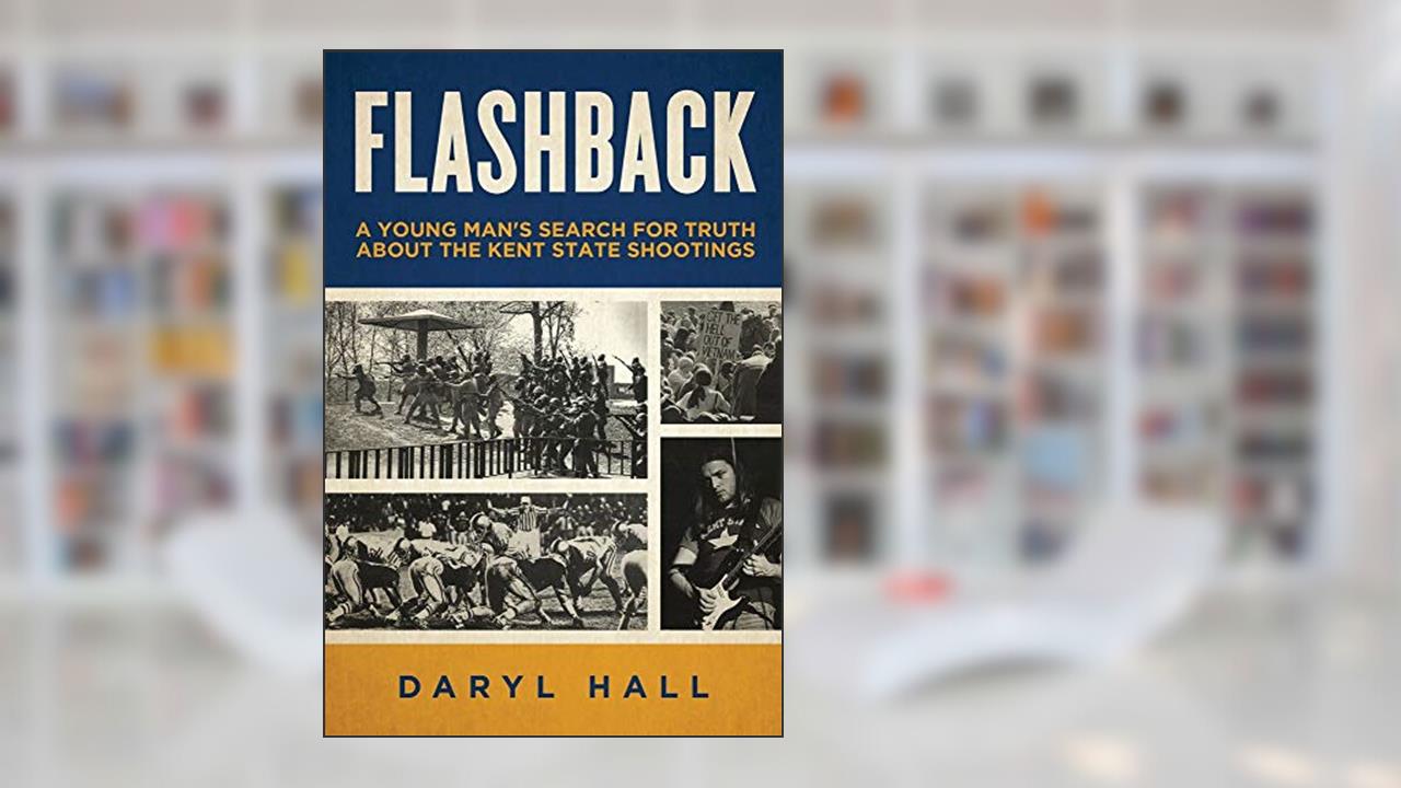Flashback: A Young Man's Search for Truth About the Kent State Shootings, written by Daryl Hall