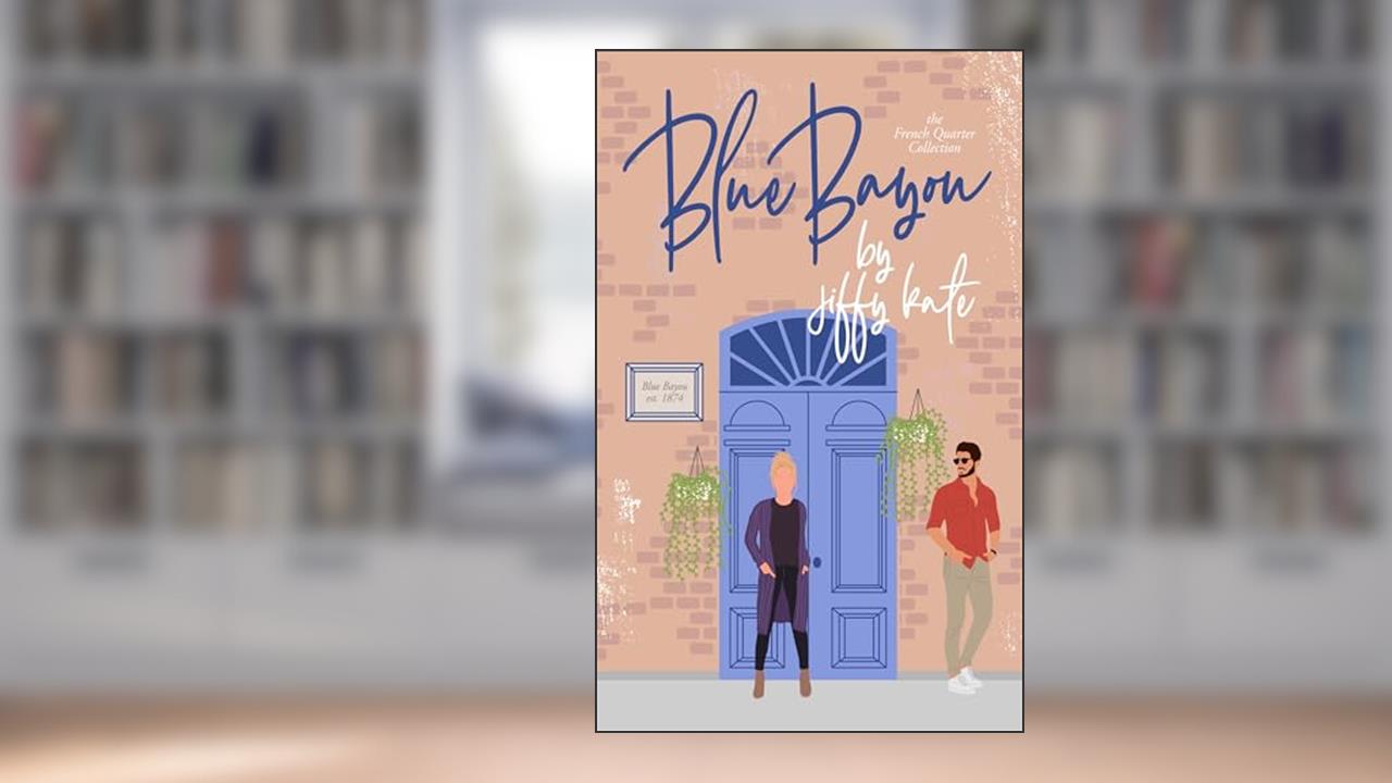 Blue Bayou : A Fun and Flirty Friends to Lovers Romance (French Quarter Collection Book 1), written by Jiffy Kate