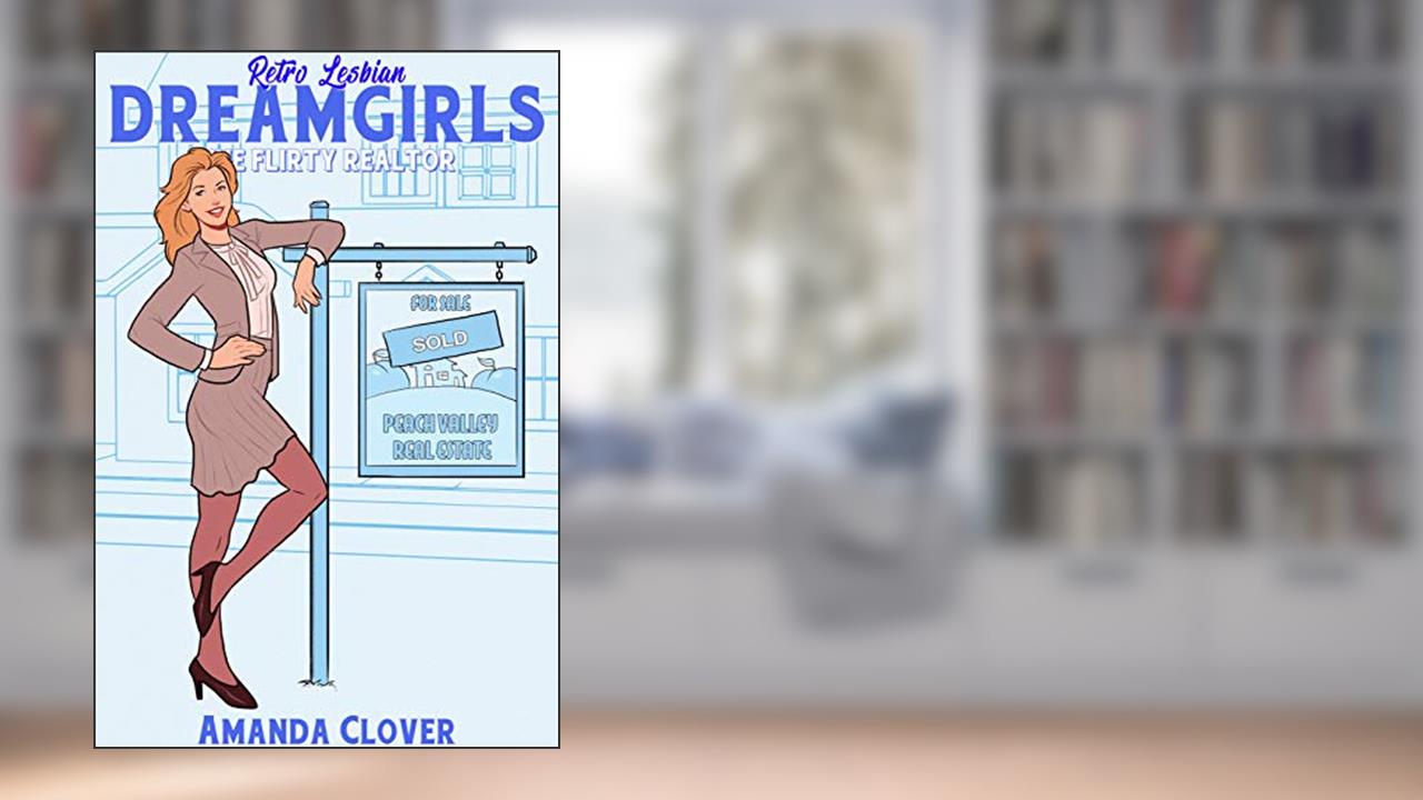 The Flirty Realtor (Retro Lesbian Dream Girls 2), written by Amanda Clover