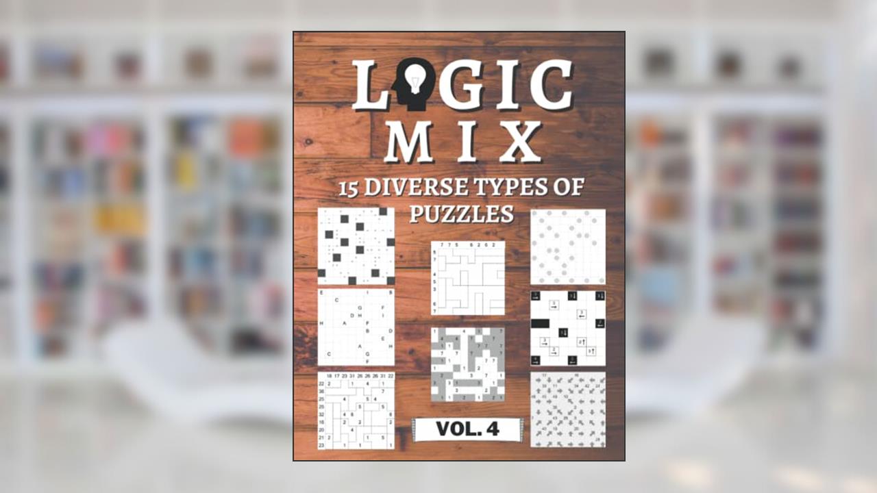 Logical Mix Vol. 4 - 15 diverse types of puzzles: 450 logic puzzles | for beginners to professionals | only solvable puzzles | incl. solutions, written by Logic Art