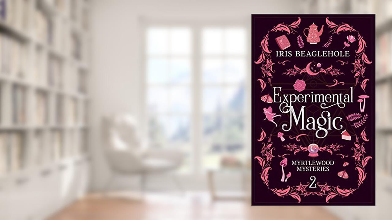 Experimental Magic: Myrtlewood Mysteries Book 2, written by Iris Beaglehole