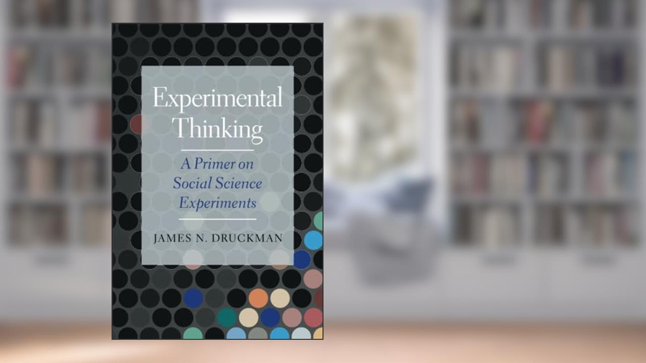 Experimental Thinking, written by James N. Druckman