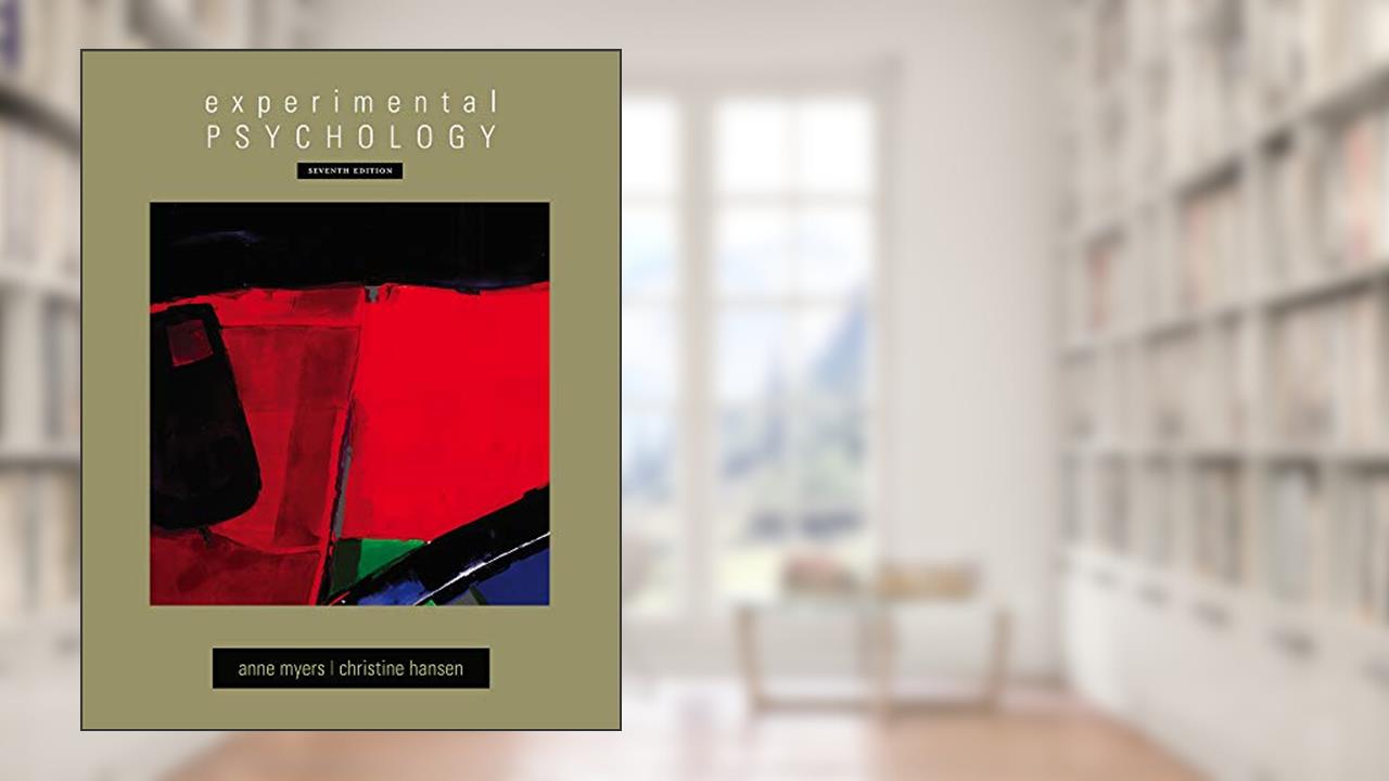 Experimental Psychology (PSY 301 Introduction to Experimental Psychology), written by Anne Myers; Christine Hansen