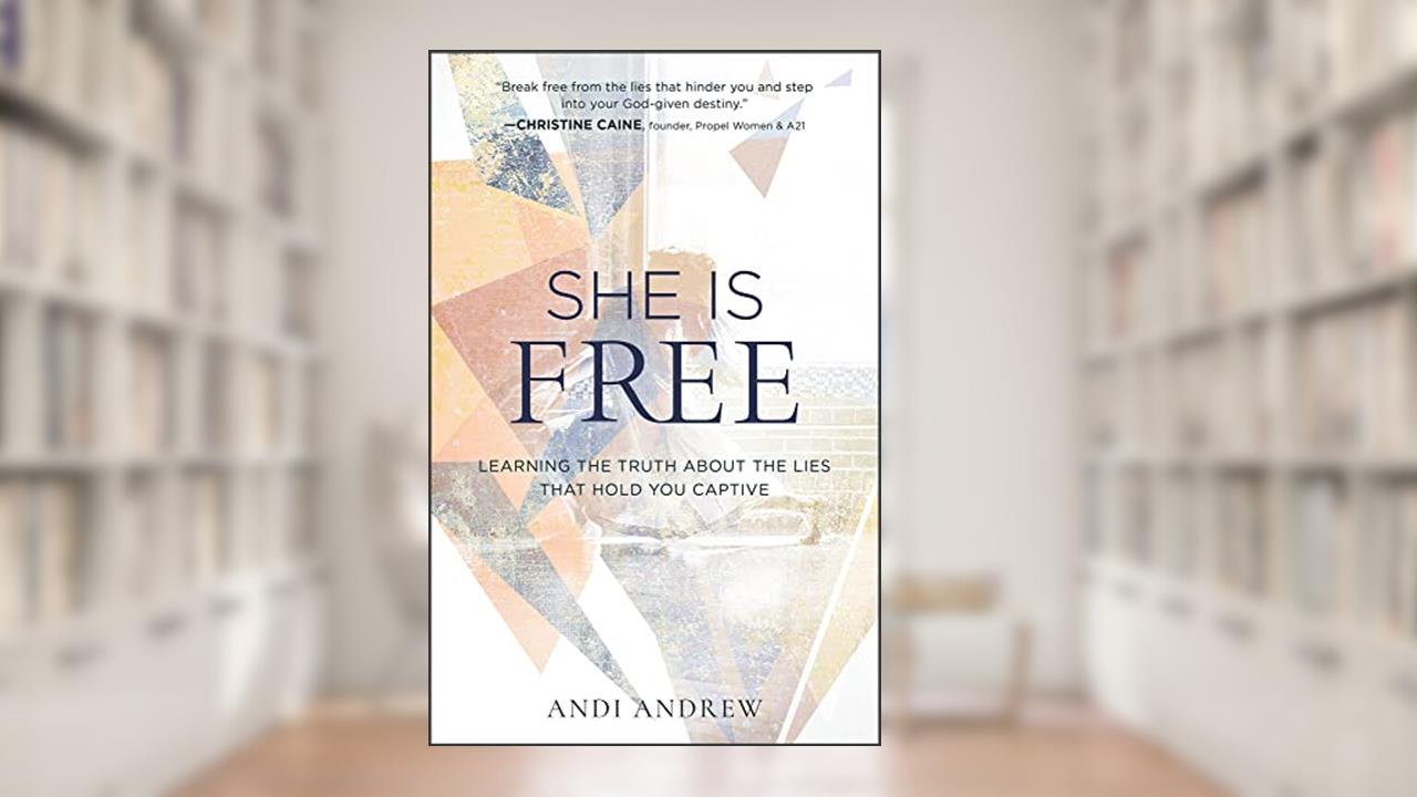 She Is Free: Learning the Truth about the Lies that Hold You Captive, written by Andi Andrew