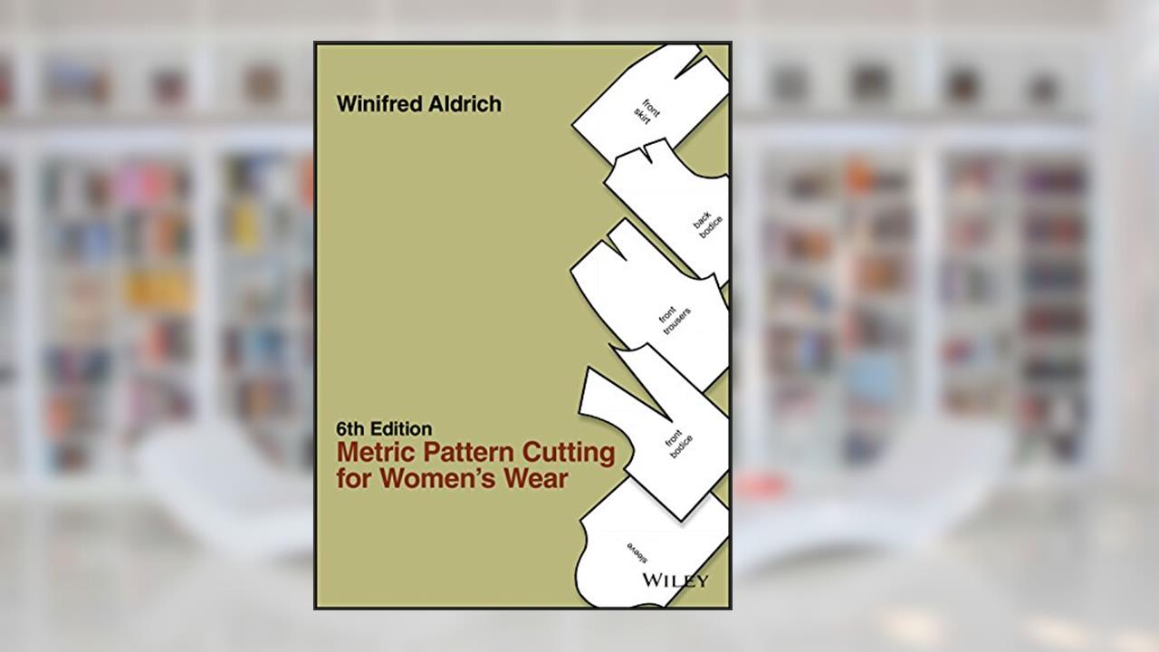 Metric Pattern Cutting for Women's Wear, written by Winifred Aldrich
