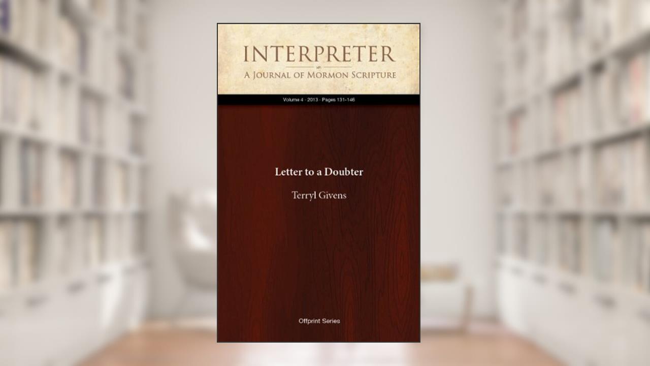 Letter to a Doubter (Interpreter: A Journal of Mormon Scripture Book 4), written by Terryl L. Givens