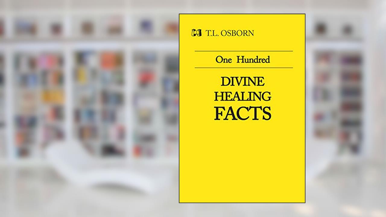 One Hundred Divine Healing Facts, written by T. L. Osborn