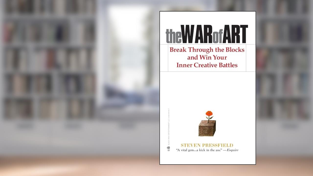 The War of Art: Break Through the Blocks and Win Your Inner Creative Battles, written by Steven Pressfield