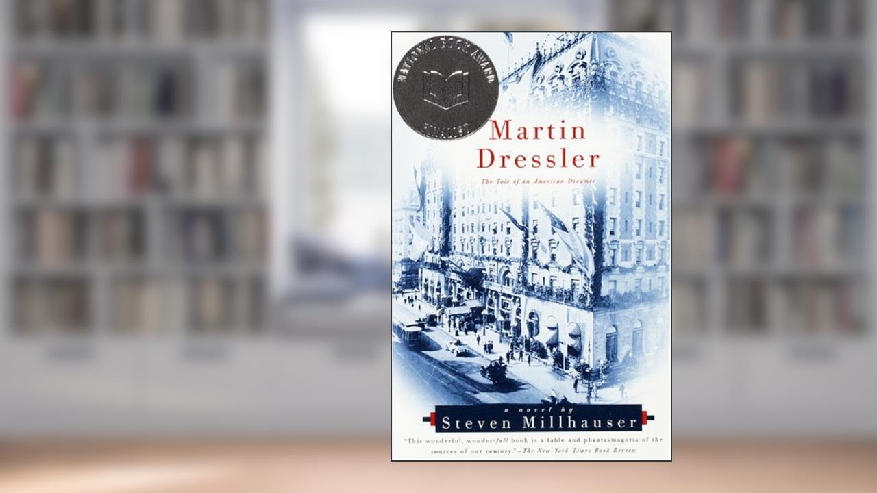 Martin Dressler: The Tale of an American Dreamer (Vintage Contemporaries), written by Steven Millhauser