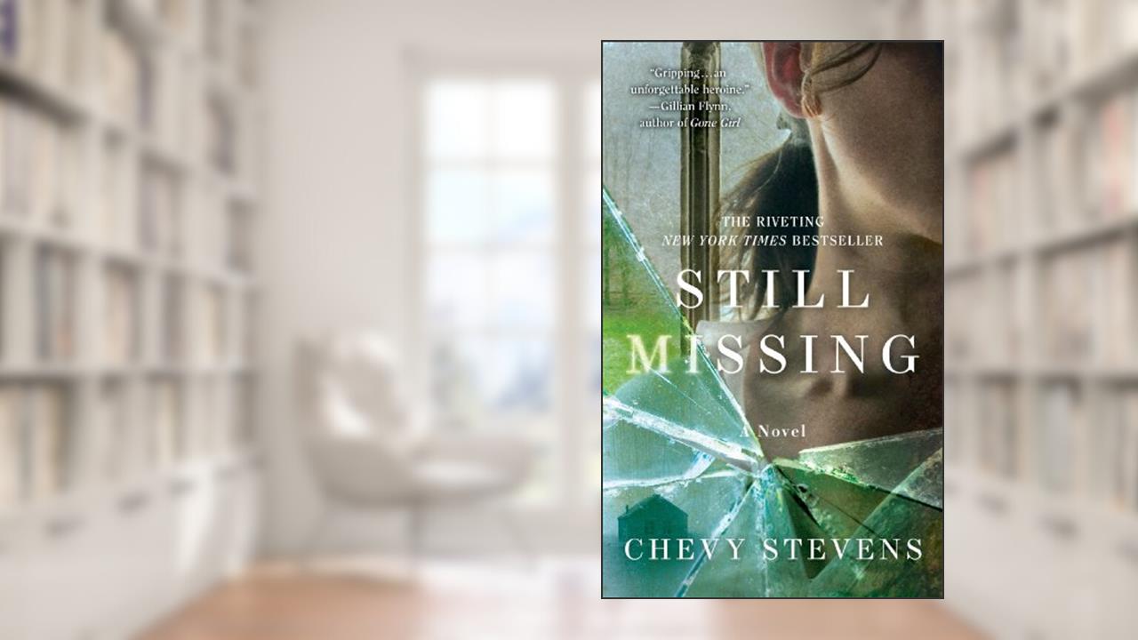 Still Missing: A Novel, written by Chevy Stevens