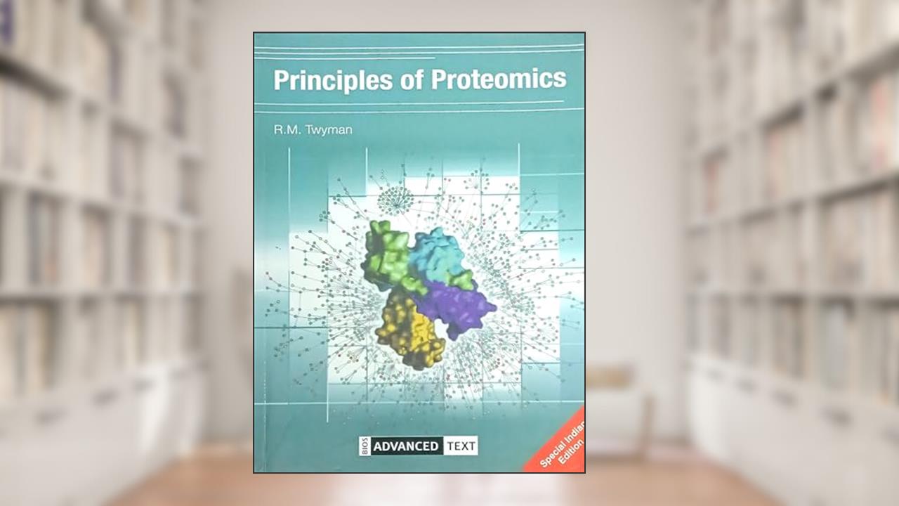 Principles of Proteomics (Advanced Texts), written by Richard Twyman