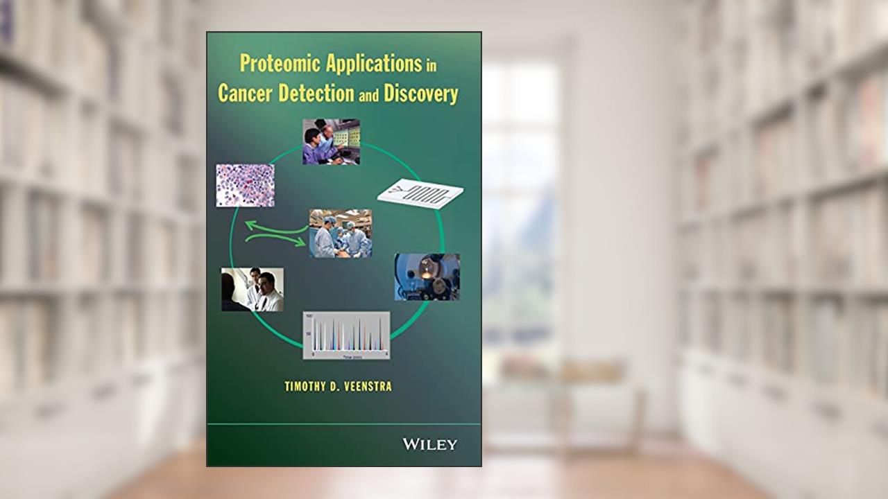 Proteomic Applications in Cancer Detection and Discovery, written by Timothy D. Veenstra
