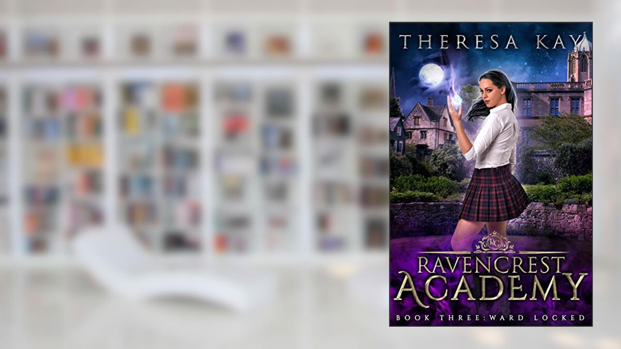 Ward Locked (Ravencrest Academy Book 3), written by Theresa Kay