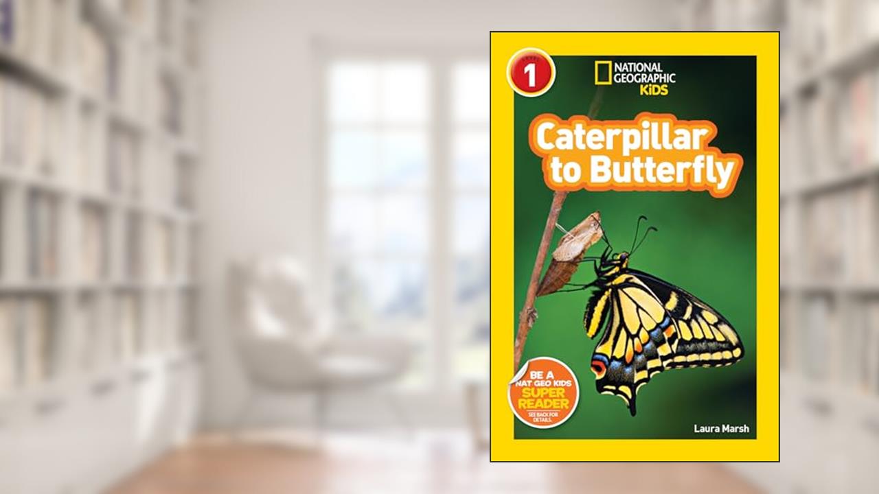 Caterpillar to Butterfly (National Geographic Kids Explore! Readers, Level 1) (National Geographic Kids Readers), written by Laura Marsh