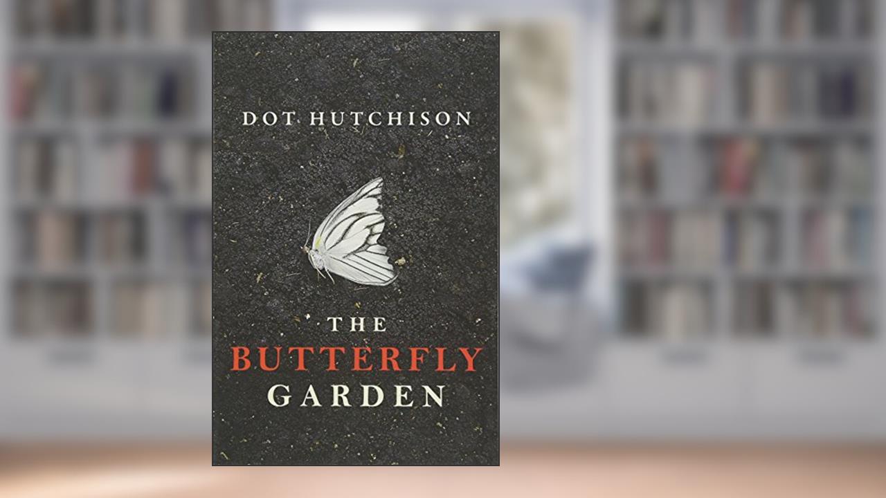 The Butterfly Garden (The Collector, 1), written by Dot Hutchison