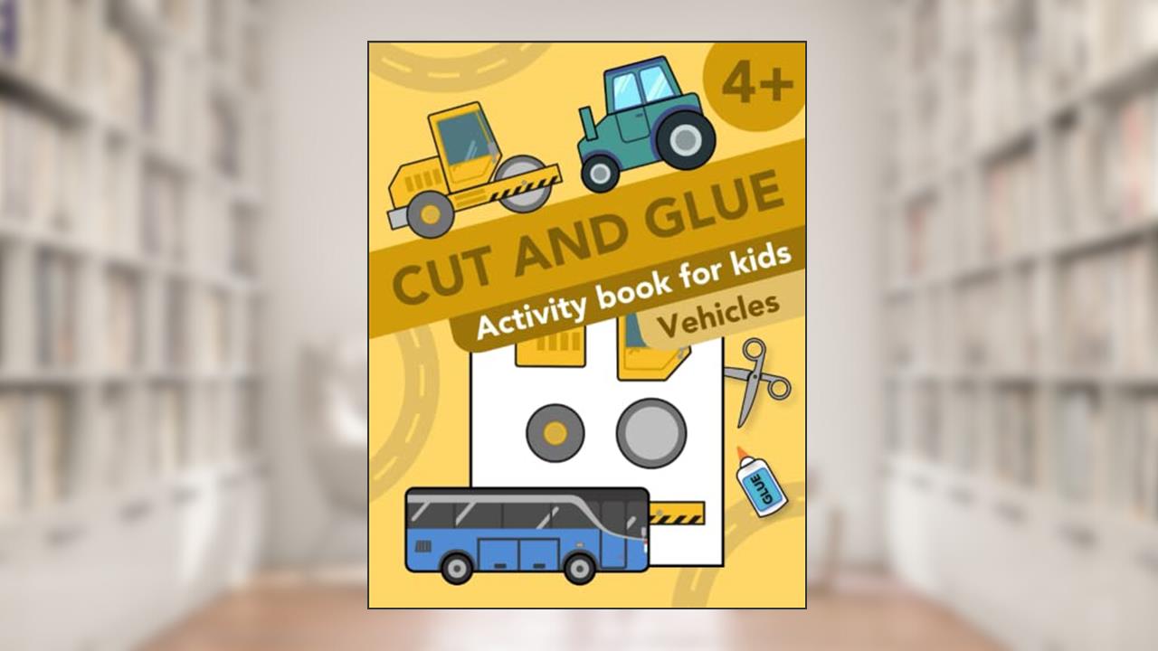 Cut and Glue: Vehicles: Activity Book for Kids 4+: Scissor Skills, Cutting, and Gluing (Cut and Paste Workbooks for kids), written by Elena Krylova