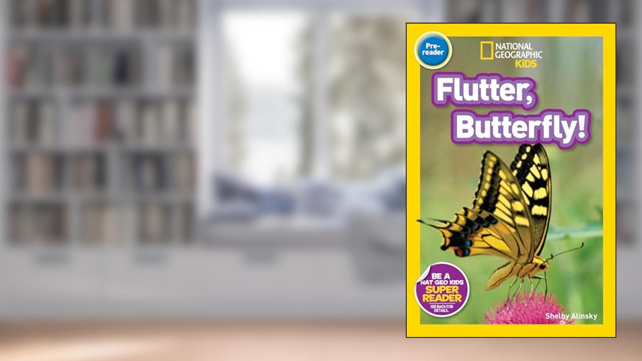 Flutter, Butterfly! (National Geographic Kids Readers, Pre-Reader), written by Shelby Alinsky