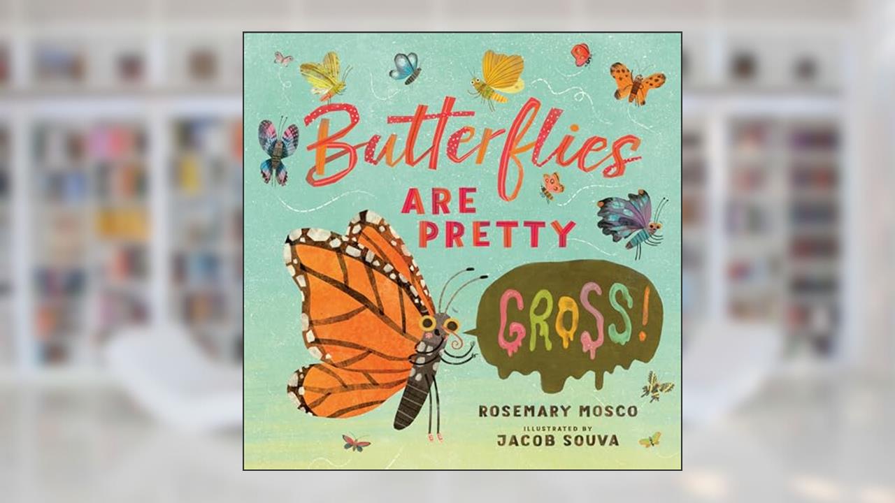 Butterflies Are Pretty ... Gross! (Nature's Top Secrets), written by Rosemary Mosco