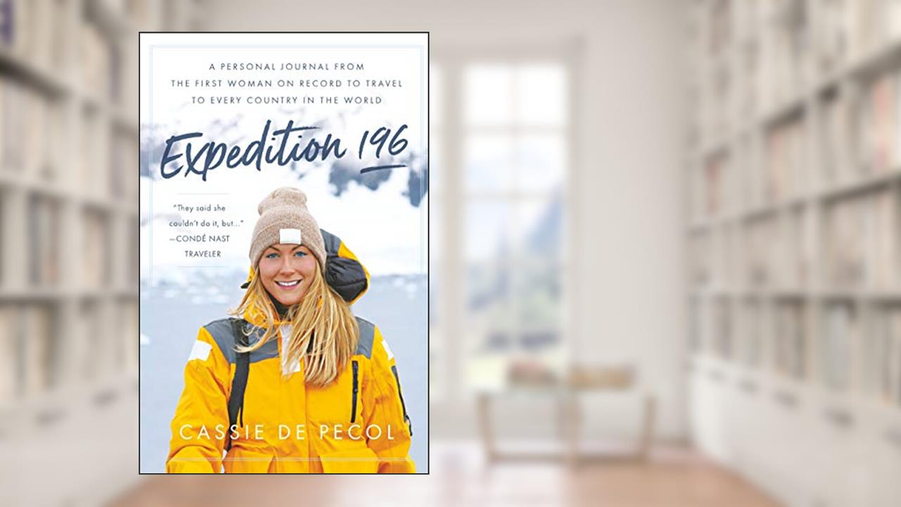 Expedition 196: A Personal Journal from the First Woman on Record to Travel to Every Country in the World, written by Cassie De Pecol