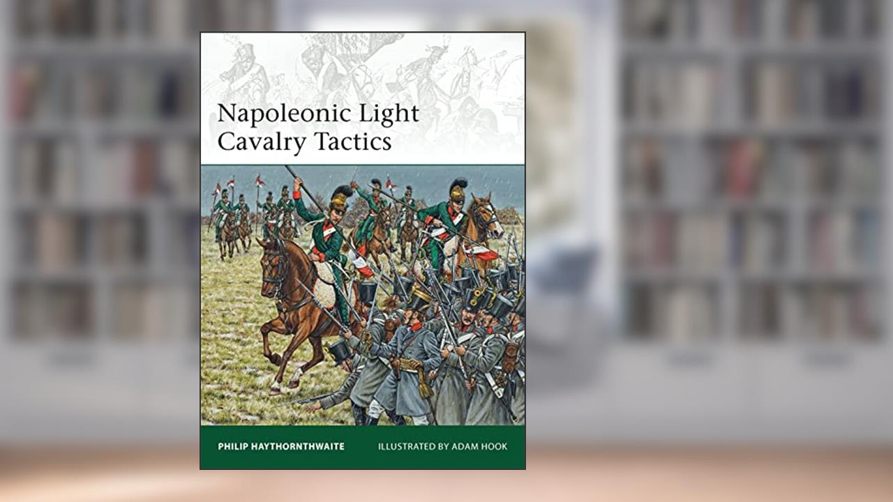 Napoleonic Light Cavalry Tactics (Elite, 196), written by Philip Haythornthwaite