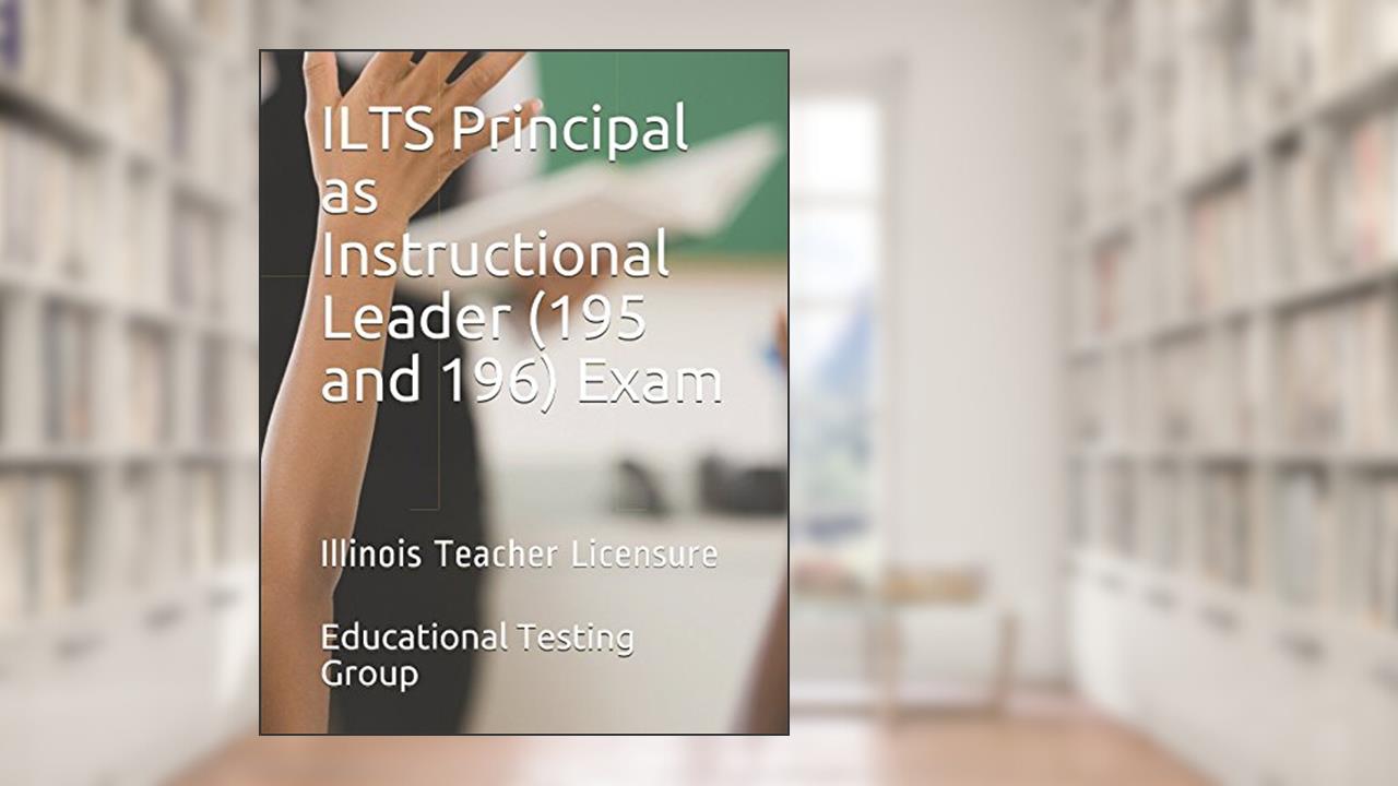 ILTS Principal as Instructional Leader (195 and 196) Exam: Illinois Teacher Licensure, written by Educational Testing Group