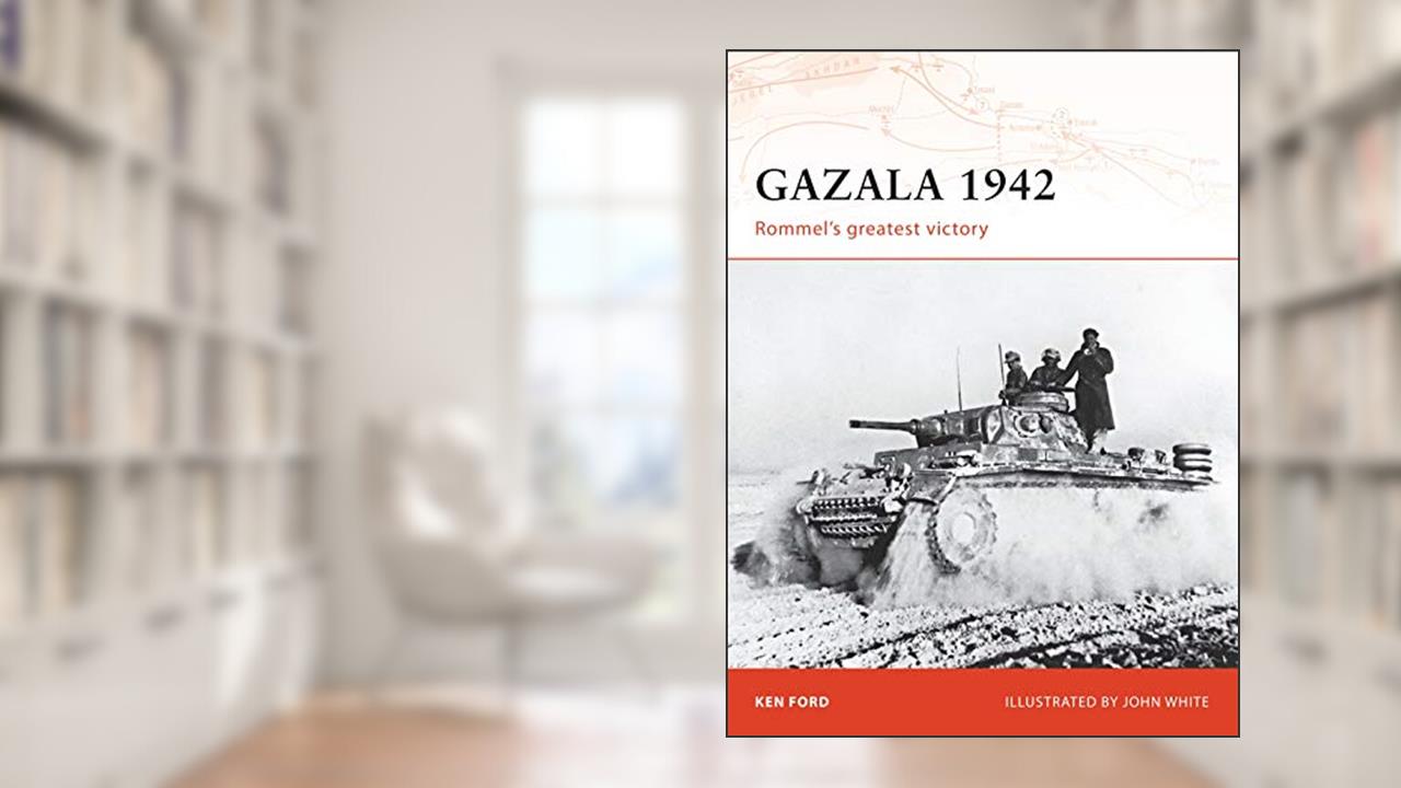 Gazala 1942: Rommel's greatest victory (Campaign, 196), written by Ken Ford