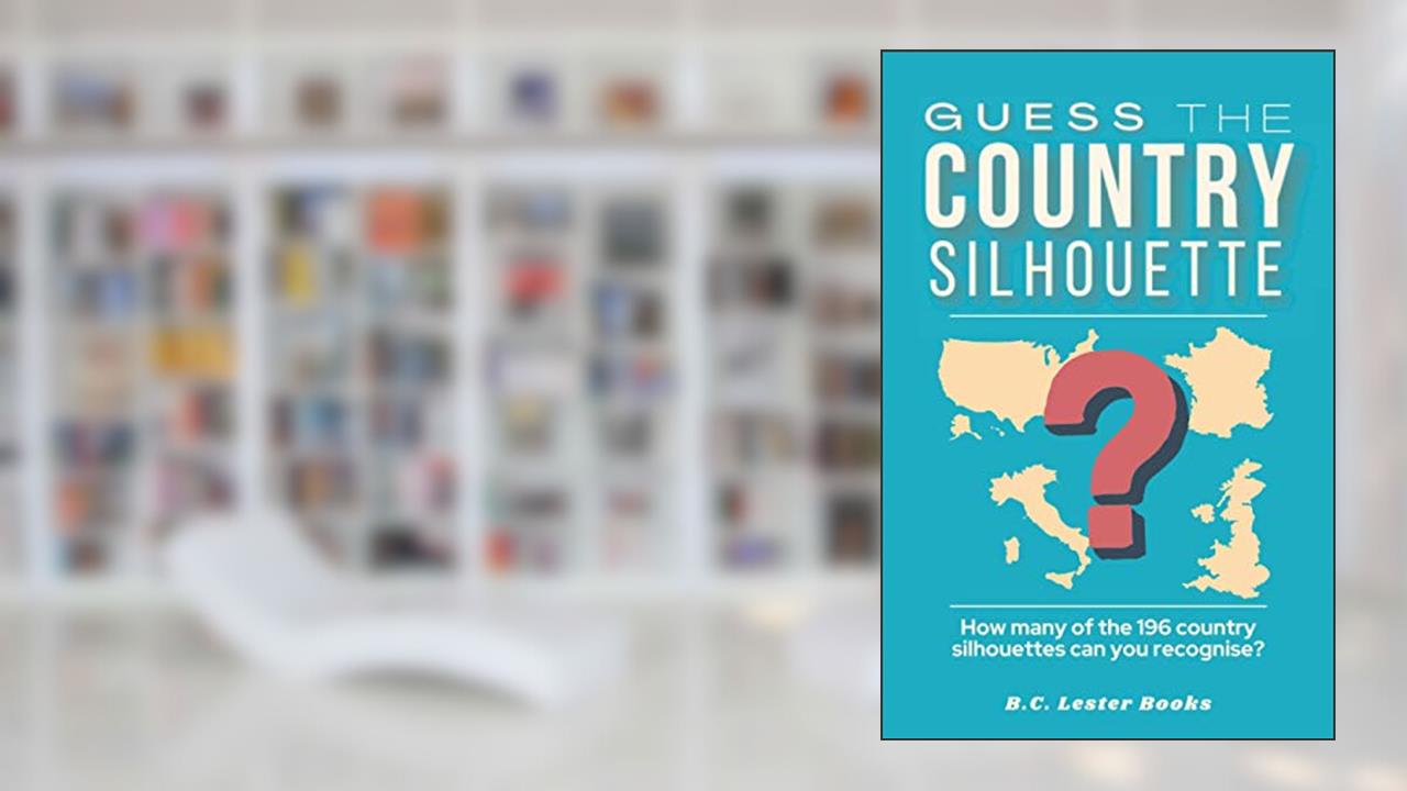 Guess The Country Silhouette: How many of the 196 country silhouettes can you recognise? (Geography Quiz Books), written by B.C. LESTER BOOKS