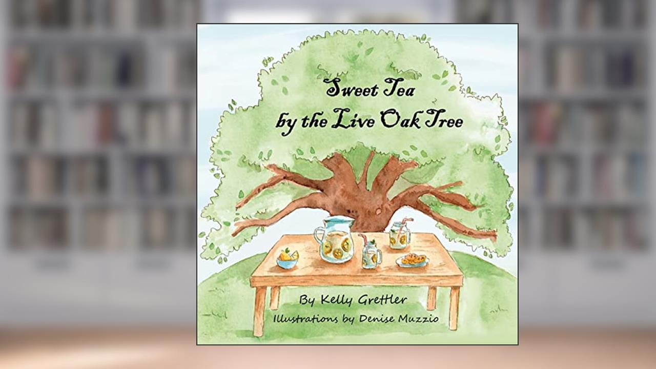 Sweet Tea by the Live Oak Tree, written by Kelly Grettler