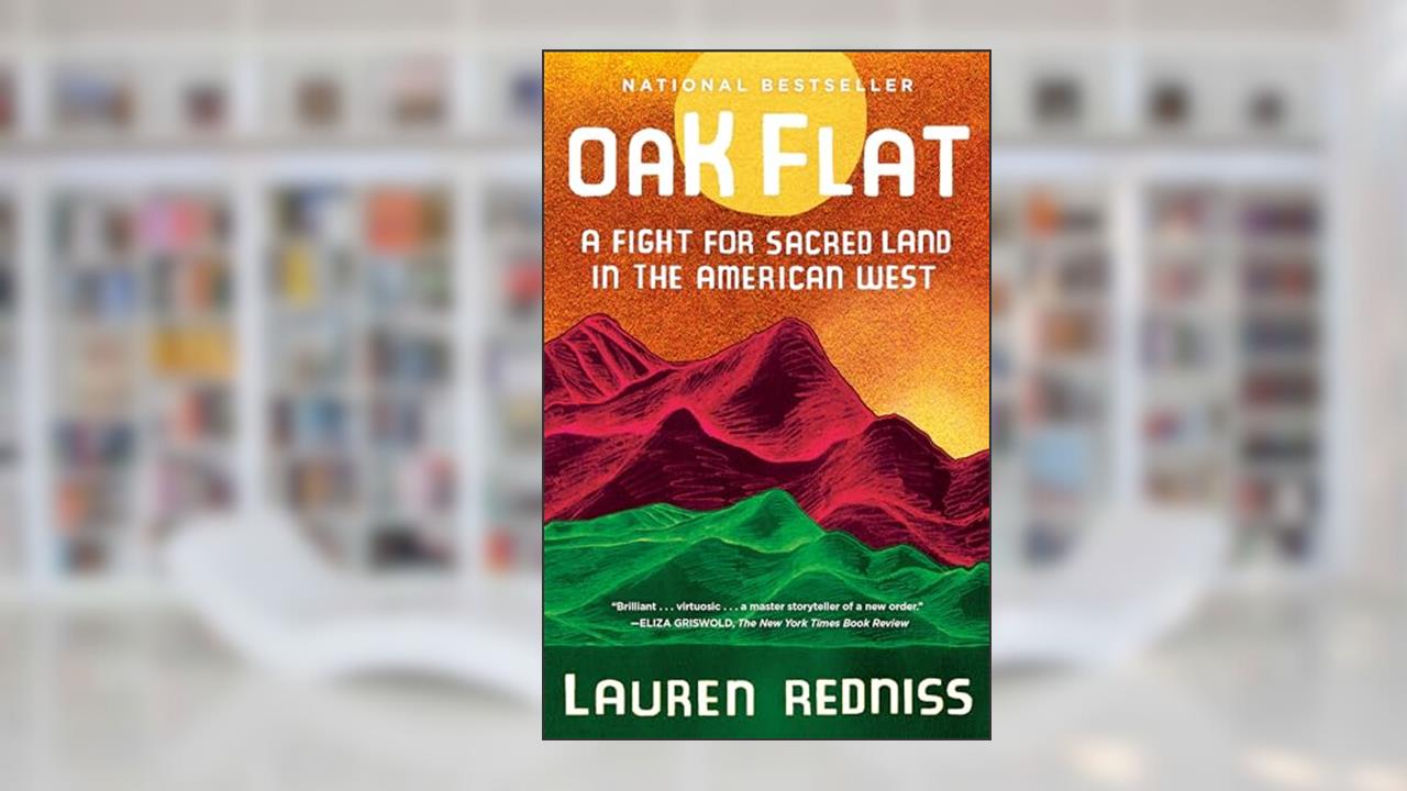 Oak Flat: A Fight for Sacred Land in the American West, written by Lauren Redniss