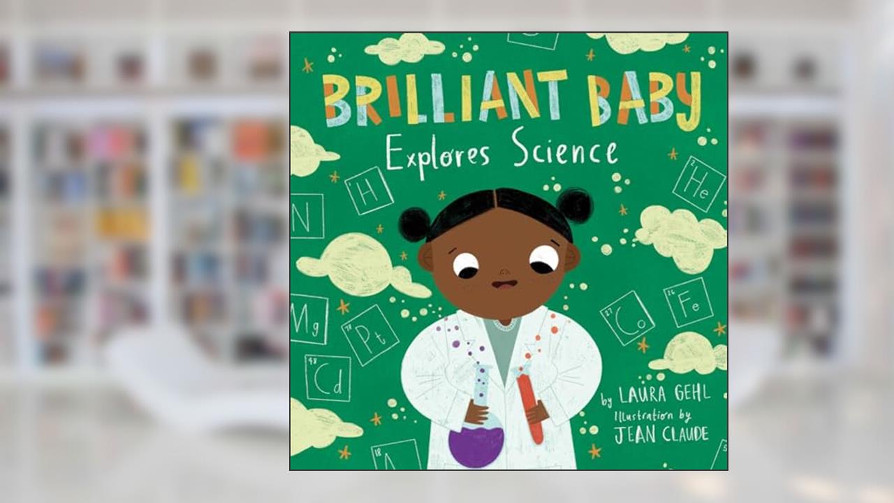 Brilliant Baby Explores Science, written by Laura Gehl
