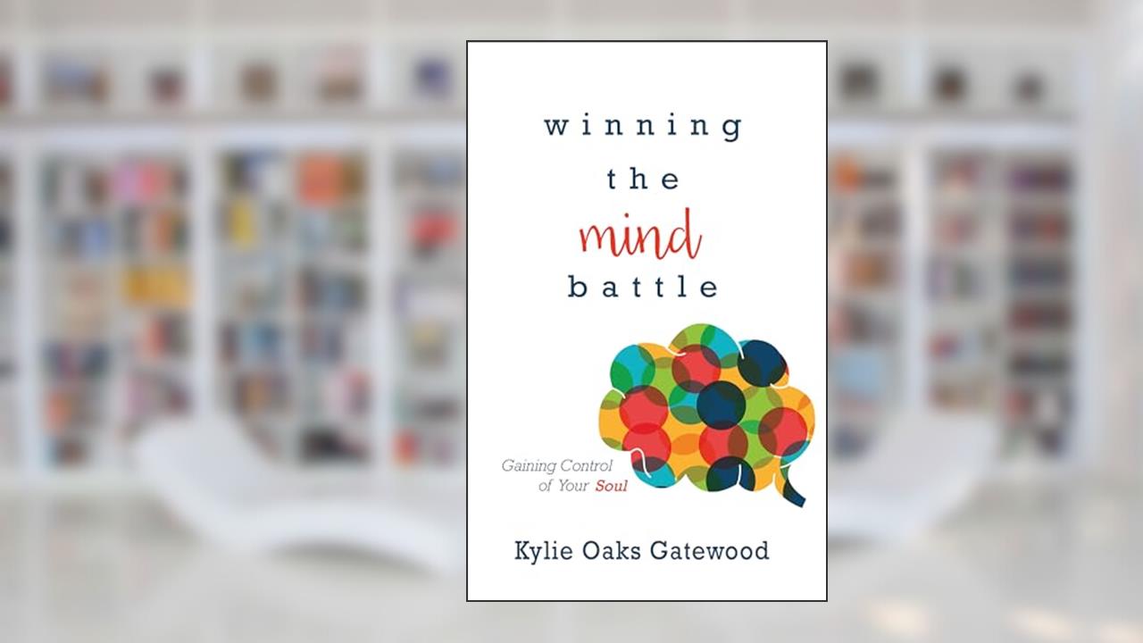 Winning the Mind Battle: Gaining Control of Your Soul, written by Kylie Oaks Gatewood