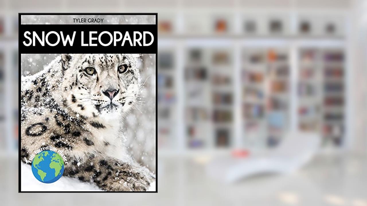 Snow Leopard: Fascinating Animal Facts for Kid (This Incredible Planet), written by Tyler Grady