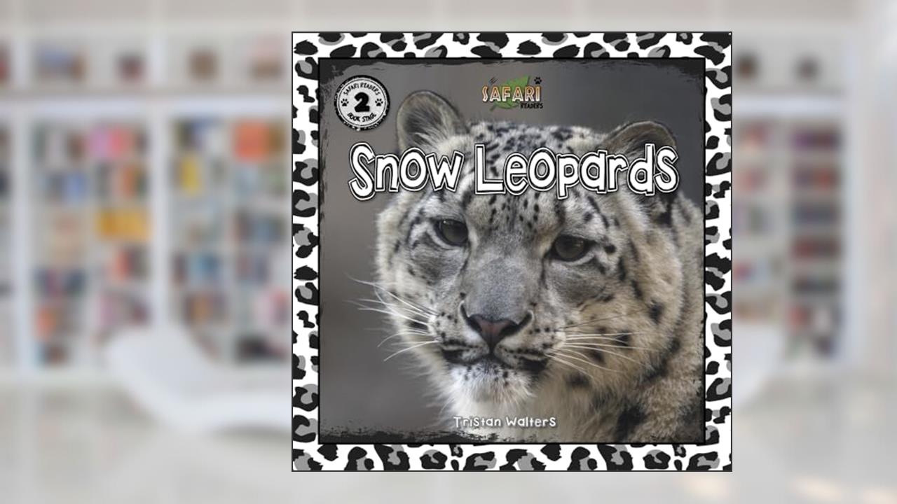 Snow Leopards: Safari Readers (Safari Readers - Wildlife Books for Kids), written by Tristan Walters
