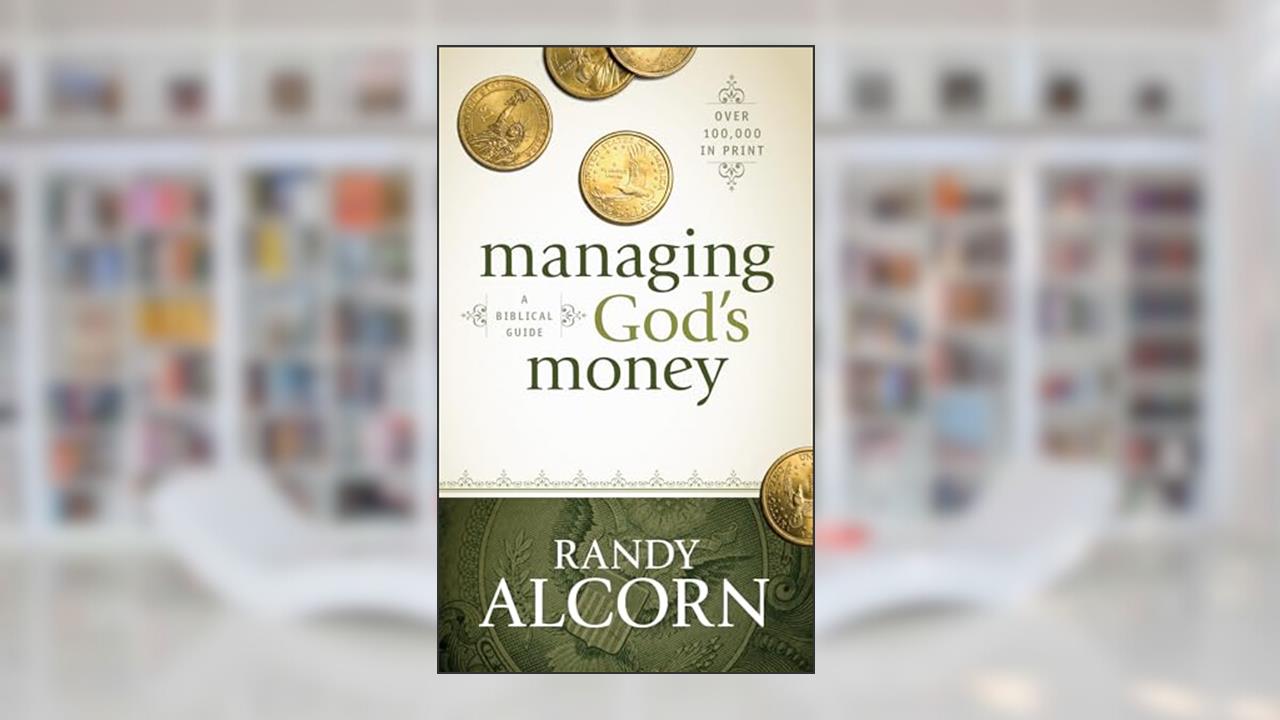 Managing God's Money: A Biblical Guide, written by Randy Alcorn