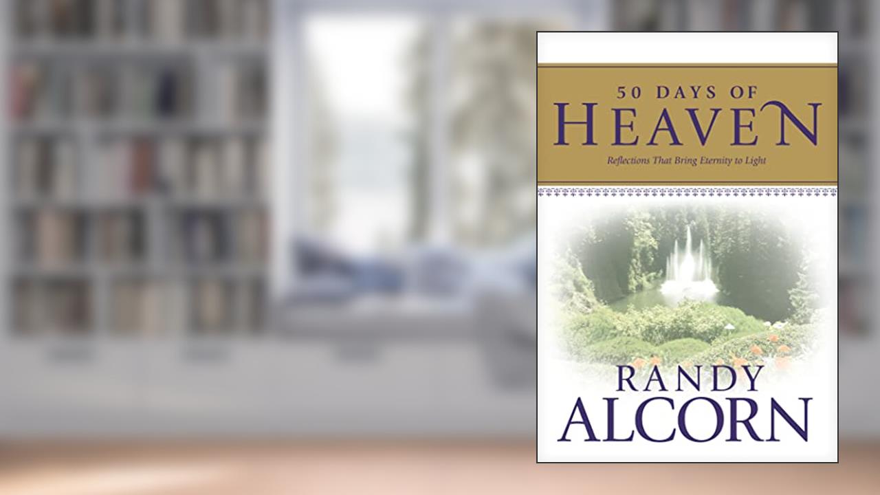 50 Days of Heaven: Reflections That Bring Eternity to Light, written by Randy Alcorn
