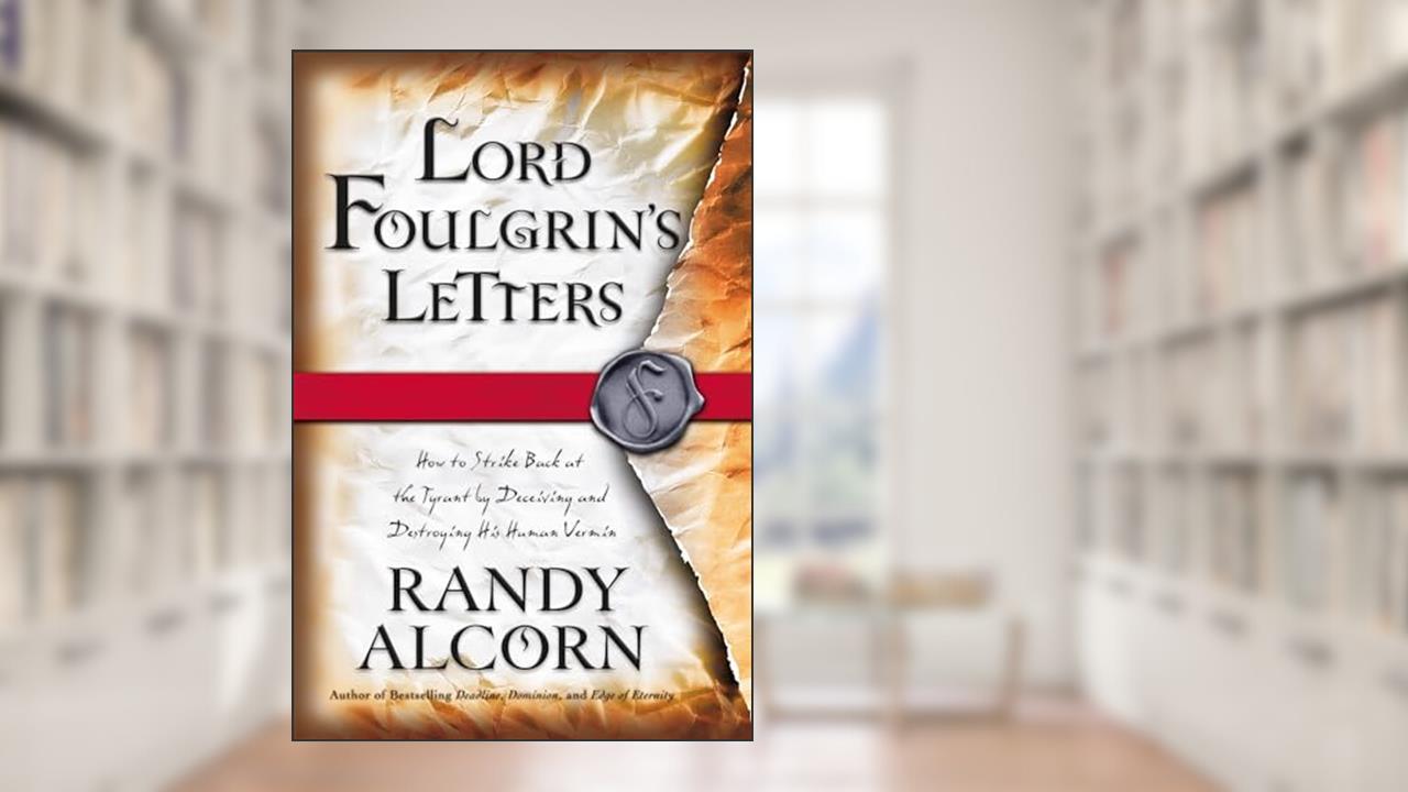 Lord Foulgrin's Letters, written by Randy Alcorn