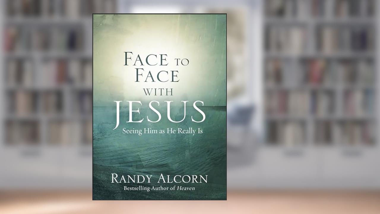Face to Face with Jesus: Seeing Him As He Really Is, written by Randy Alcorn