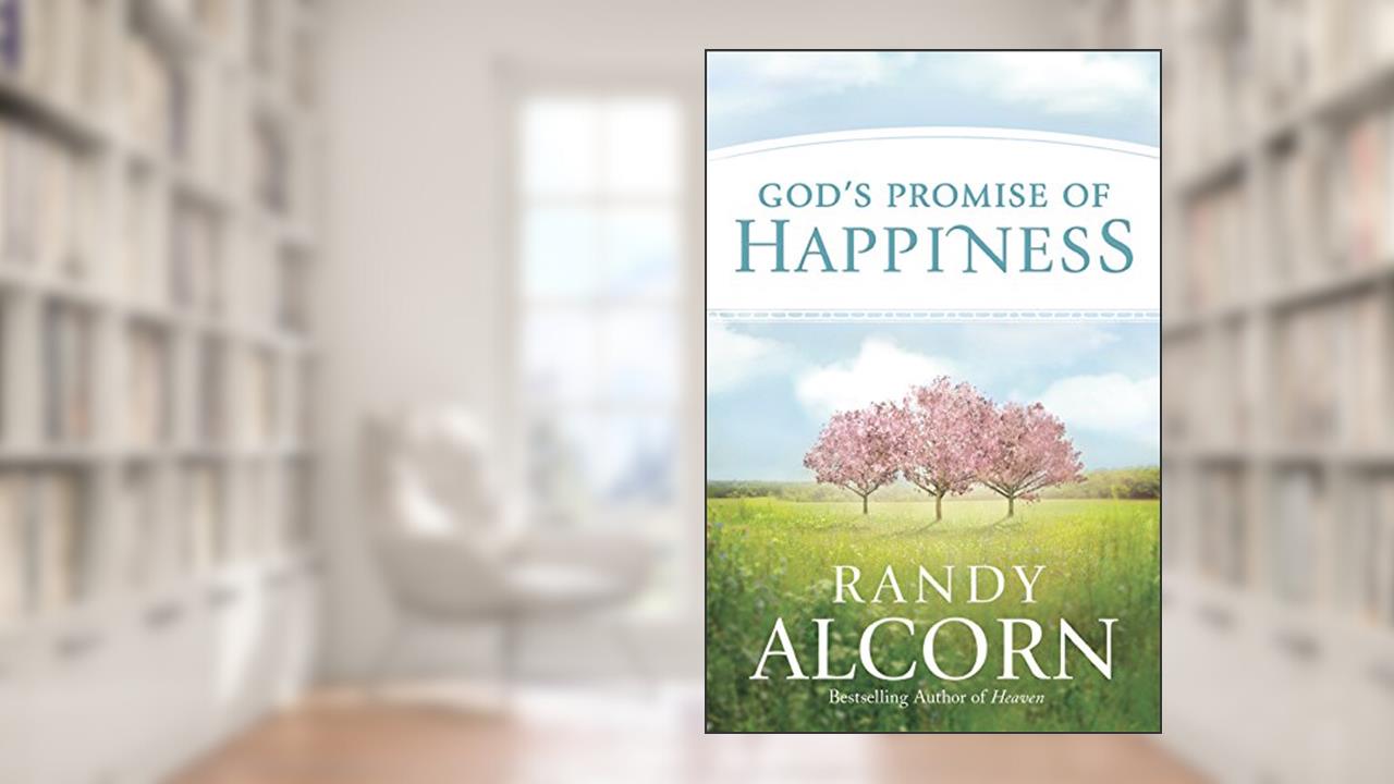 God's Promise of Happiness, written by Randy Alcorn