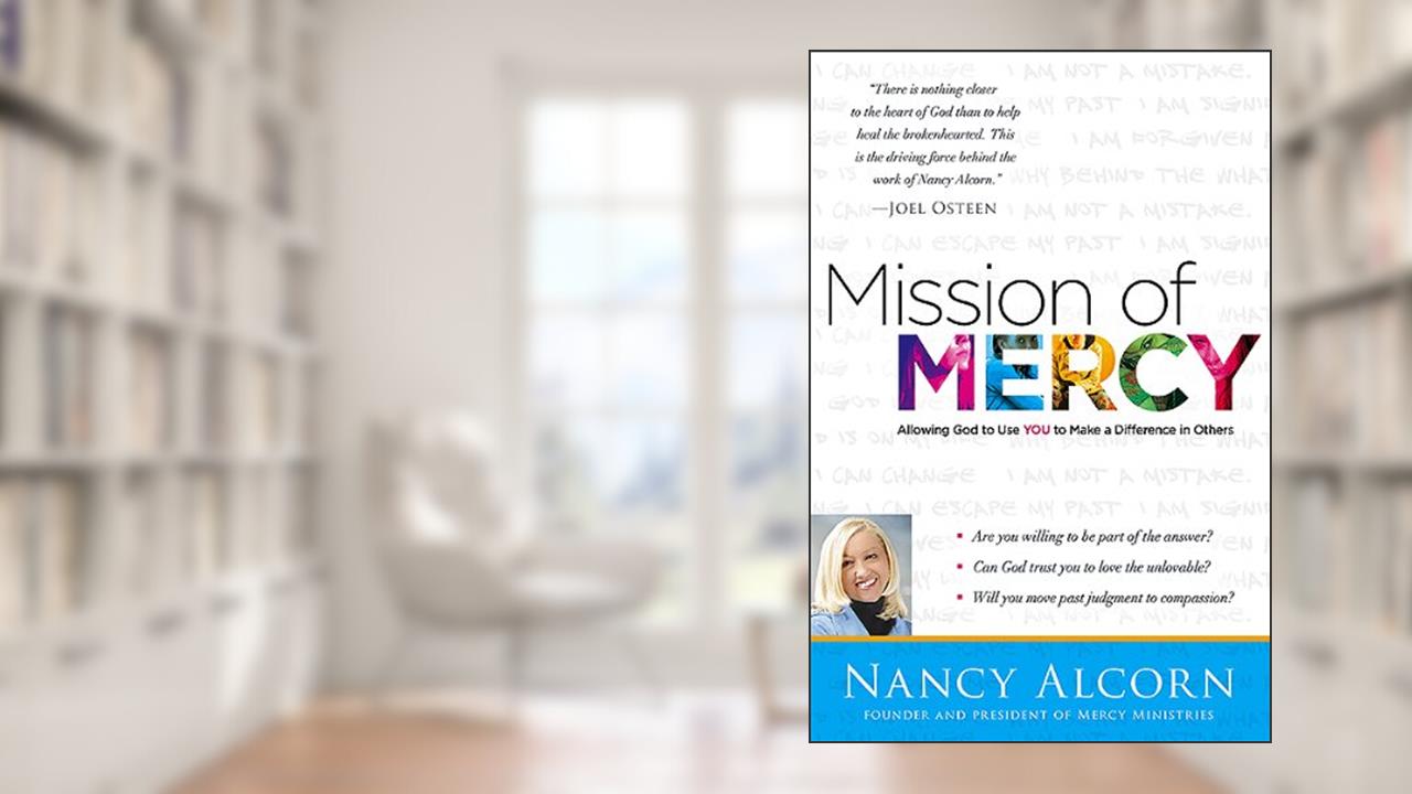 Mission of Mercy: Allowing God to Use YOU to Make a Difference in Others, written by Nancy Alcorn
