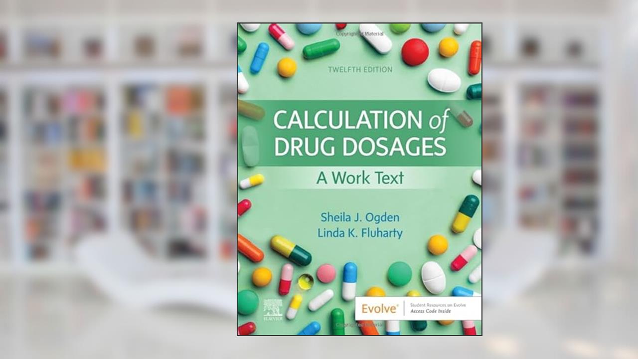 Calculation of Drug Dosages, written by Sheila J. Ogden MSN  RN; Linda Fluharty RNC  MSN