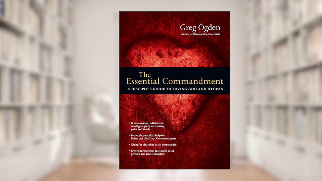 The Essential Commandment: A Disciple's Guide to Loving God and Others (The Essentials Set), written by Greg Ogden