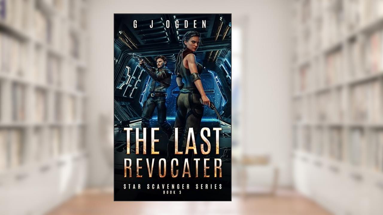 The Last Revocater (Star Scavenger Series Book 5), written by G J Ogden