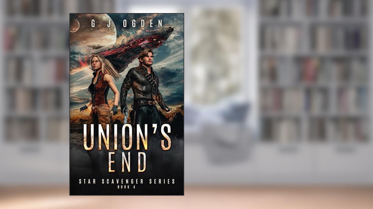 Union's End (Star Scavenger Series Book 4), written by G J Ogden
